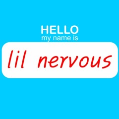 lil nervous