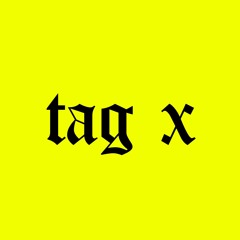 Tag X