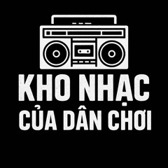KHO NHẠC CỦA DÂN CHƠI