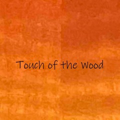 Touch of the Wood