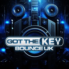 GOT THE KEY BOUNCE UK DJS
