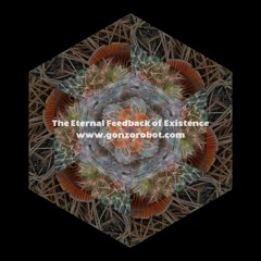 the eternal feedback of existence