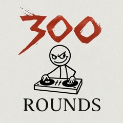300 Rounds
