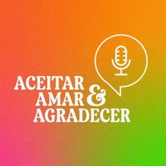 Aceitar, Amar & Agradecer