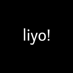liyo!