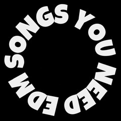 EDM SONGS YOU NEED