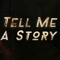 Tell Me A Story