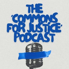 The Commons For Justice Podcast