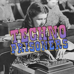 TECHNO PRiSONERS