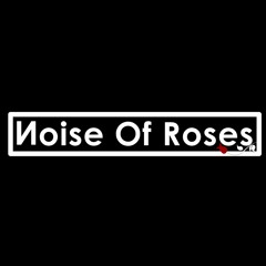 Noise Of Roses