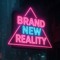 Brand New Reality