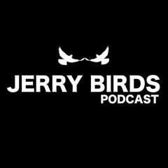 Jerry Birds Podcast