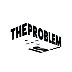 Problem Is...