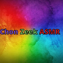 Chon Zeek ASMR