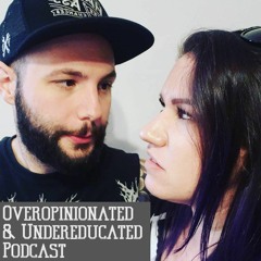 Overopinionated & Undereducated