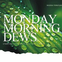 MONDAY MORNING DEWS