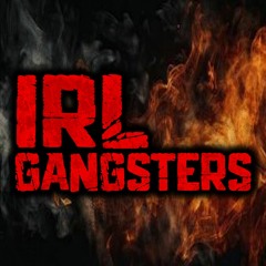 IRL GANGSTERS