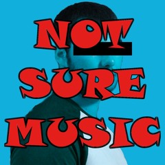 Not Sure Music