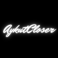 AykutCloser ✪