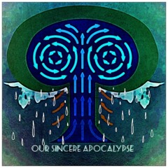 Our Sincere Apocalypse