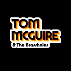 Tom McGuire & Brassholes