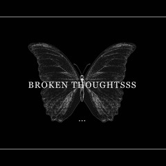 Broken Thoughtsss