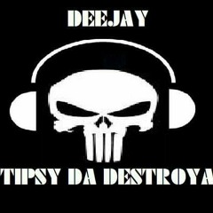 Tipsy Da Destroya