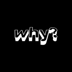 why!