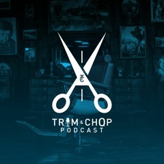 The Trim & Chop Podcast
