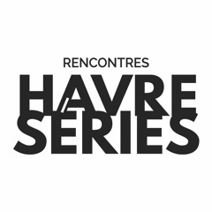 Rencontres Havre Séries