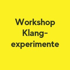 Workshop Klangexperimente