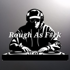 Rough As F#ck