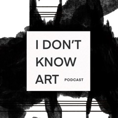 I Don't Know Art Podcast