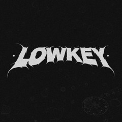 LOWKEY