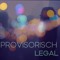 Provisorisch Legal