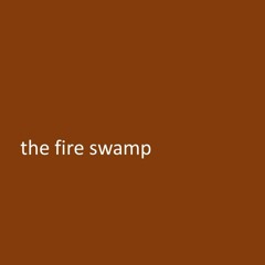 the fire swamp