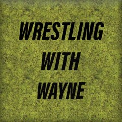 Wrestling With Wayne Podcast