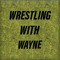 Wrestling With Wayne Podcast
