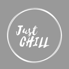 JUST CHILL