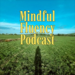 Mindful Fluency Podcast