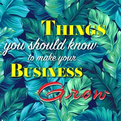 Things You Should Know to Make Your Business Grow