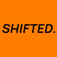 SHIFTED.