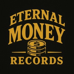 Eternal Money Records.™