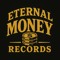 Eternal Money Records.™