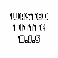Wasted Little Djs