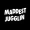 MADDEST JUGGLIN