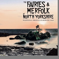 The Fairies and Merfolk of North Yorkshire