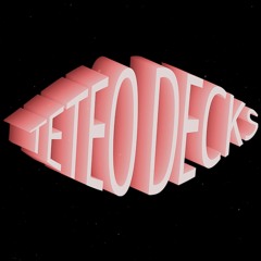 Teteo Decks