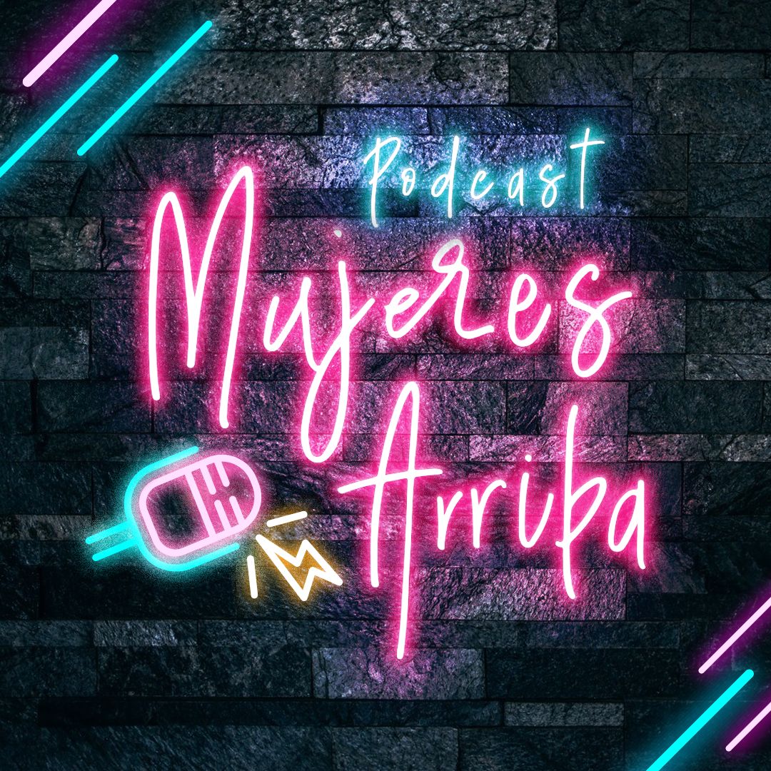 Mujeres Arriba Podcast