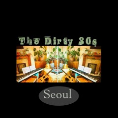 The Dirty 30s (Seoul)